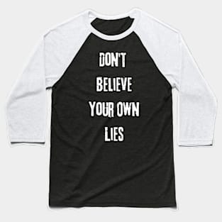 Don't Believe Your Own Lies Funny Text Design Baseball T-Shirt
